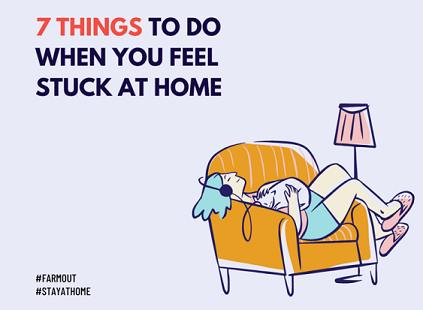 7 Things To Do When You Feel Stuck At Home